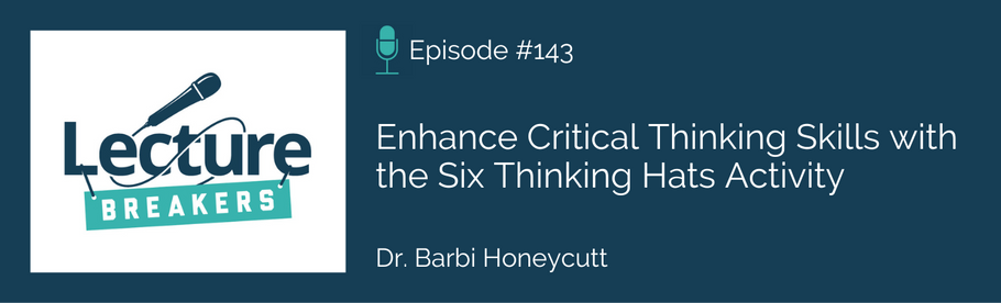Episode 143: Enhance Critical Thinking Skills with the Six Thinking Hats Activity with Dr. Barbi Honeycutt