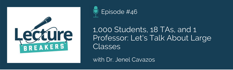 Episode 46: 1,000 Students, 18 TAs, and 1 Professor: Let's Talk About Large Classes with Dr. Jenel Cavazos