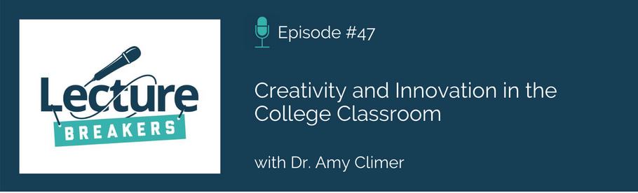 Episode 47: Creativity and Innovation in the College Classroom with Dr. Amy Climer