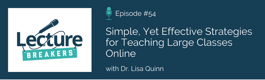 Episode 54: Simple, Yet Effective Strategies for Teaching Large Classes Online with Dr. Lisa Quinn
