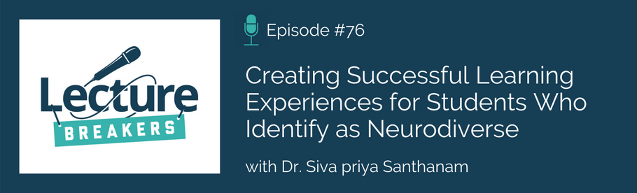 Episode 76: Creating Successful Learning Experiences for Students Who Identify as Neurodiverse with Dr. Siva priya Santhanam