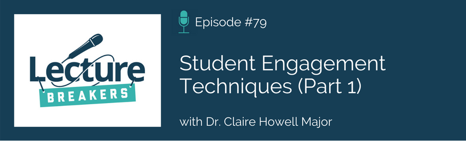 Episode 79: Student Engagement Techniques (Part 1) with Dr. Claire Howell Major