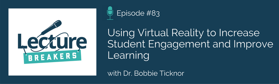 Episode 83: Using Virtual Reality to Increase Student Engagement and Improve Learning with Dr. Bobbie Ticknor