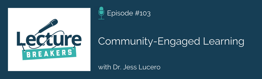 Episode 103: Community-Engaged Learning with Dr. Jess Lucero