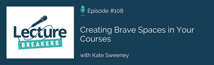 Episode 108: Creating Brave Spaces in Your Courses with Kate Sweeney