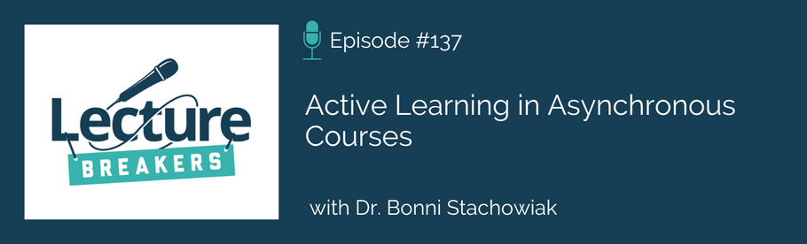 Episode 137: Active Learning in Asynchronous Courses with Dr. Bonni Stachowiak