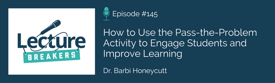 Episode 145: How to Use the Pass the Problem Activity to Engage Students and Improve Learning