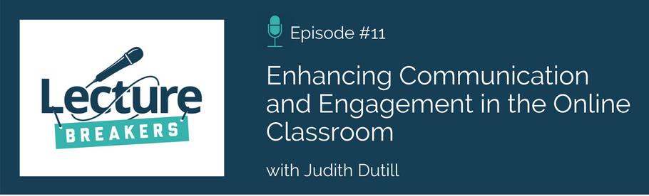 Episode 11: Enhancing Communication and Engagement in the Online Classroom with Judith Dutill