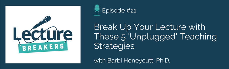 Episode 21: Break Up Your Lecture with These 5 'Unplugged' Teaching Strategies