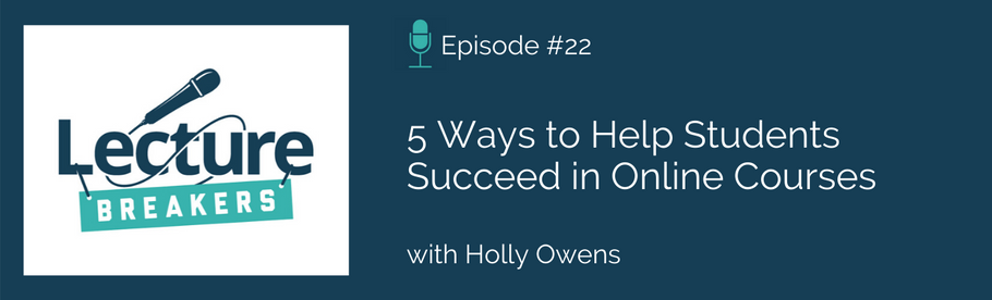 Episode 22: 5 Ways to Help Students Succeed in Online Courses with Holly Owens