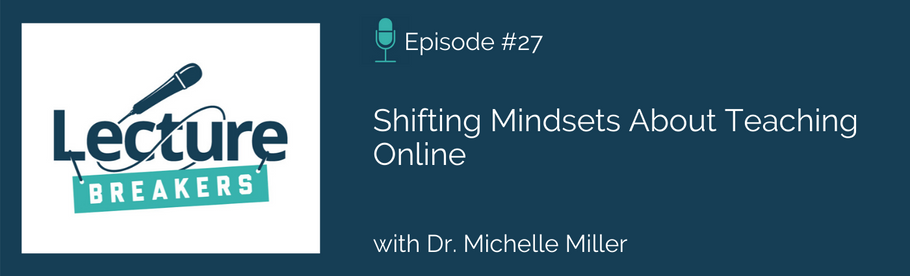 Episode 27: Shifting Mindsets About Teaching Online with Dr. Michelle Miller
