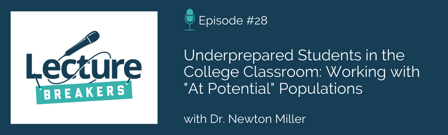 Episode 28: Underprepared Students in the College Classroom: Working with "At Potential" Populations with Dr. Newton Miller