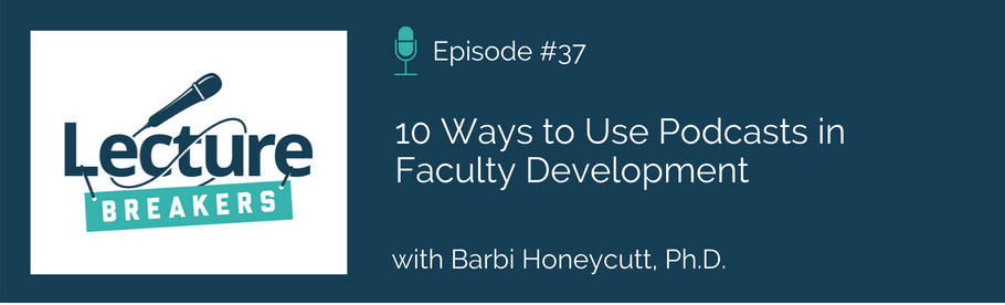 Episode 37: 10 Ways to Use Podcasts in Faculty Development