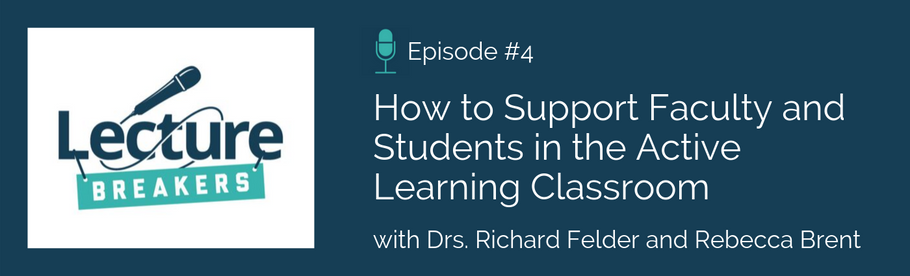 Episode 4: How to Support Faculty and Students in the Active Learning Classroom with Drs. Richard Felder and Rebecca Brent