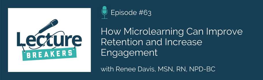 Episode 63: How Microlearning Can Improve Retention and Increase Engagement with Renee Davis, MSN, RN, NPD-BC
