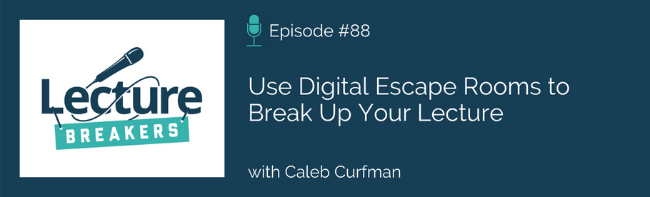 Episode 88: Use Digital Escape Rooms to Break Up Your Lecture with Caleb Curfman