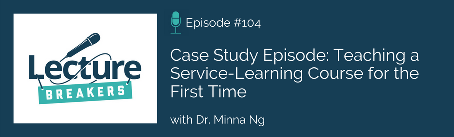 Episode 104:  Case Study Episode: Teaching a Service-Learning Course for the First Time