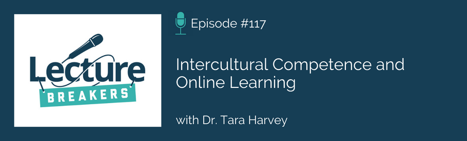 Episode #117: Intercultural Competence and Online Learning with Dr. Tara Harvey