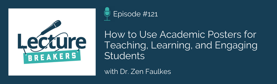 Episode 121: How to Use Academic Posters for Teaching, Learning, and Engaging Students with Dr. Zen Faulkes