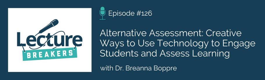 Episode 126: Alternative Assessment: Creative Ways to Use Technology to Engage Students and Assess Learning
