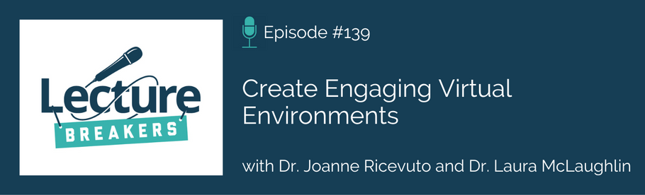Episode 139: Create Engaging Virtual Environments with Dr. Joanne Ricevuto and Dr. Laura McLaughlin