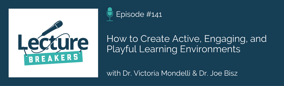 Episode 141: How to Create Active, Engaging, and Playful Learning Environments with Dr. Victoria Mondelli and Dr. Joe Bisz